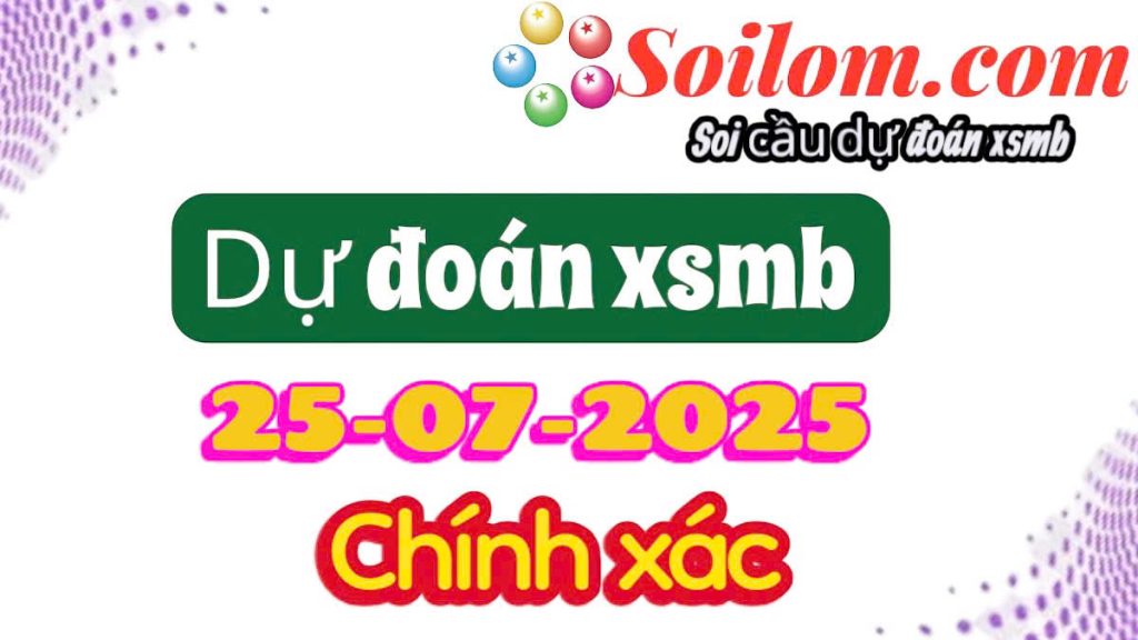 Soi cầu chốt số xsmb ngày 25/07/2025