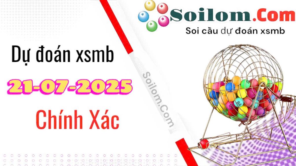 Soi cầu chốt số XSMB ngày 21/07/2025