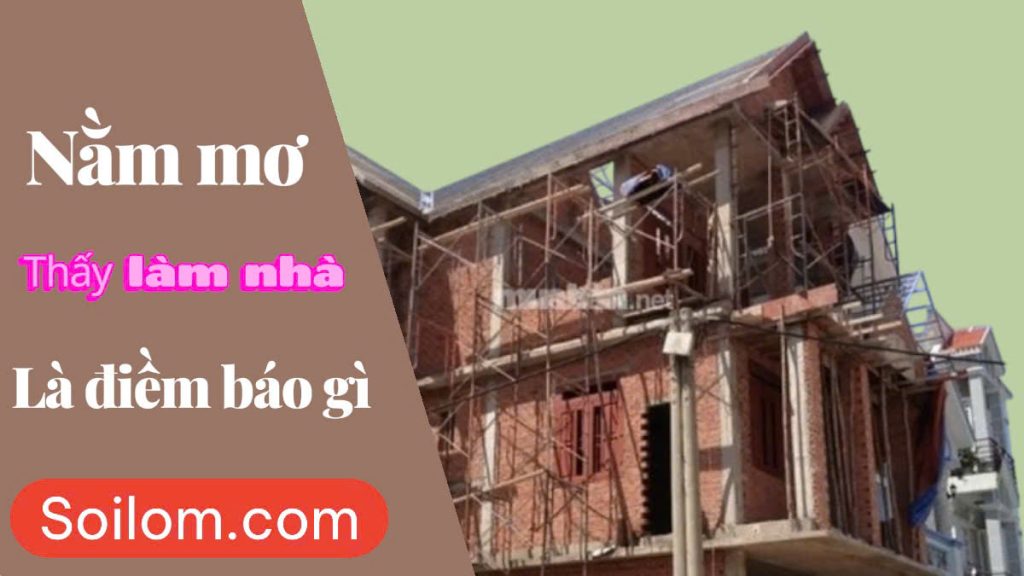 Nằm mơ thấy làm nhà