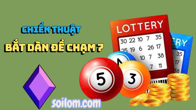 Chiến thuật bắt dàn đề chạm 7