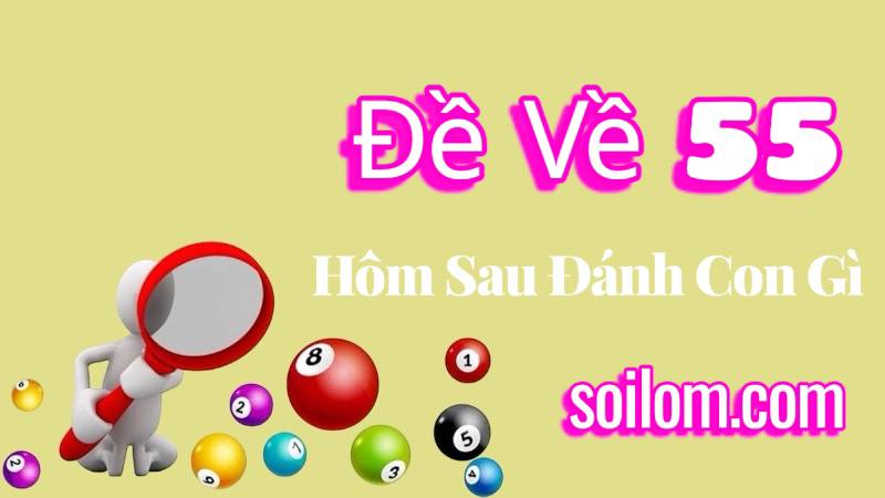 Đề Về 55 Hôm Sau Đánh Con Gì